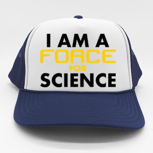 I Am A Force for Science Trucker Hat