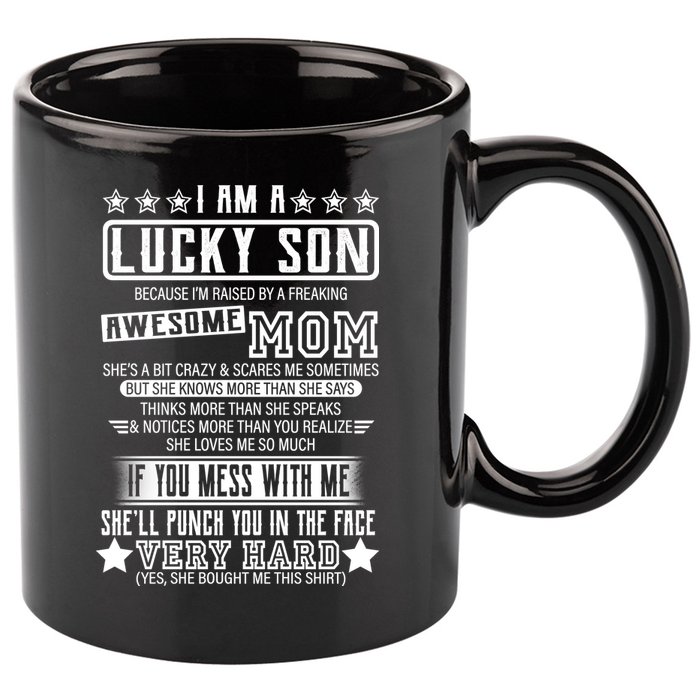 I Am A Lucky Son Funny Awesome Mom 11oz C Handle Ceramic Mug