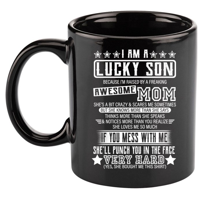 I Am A Lucky Son Funny Awesome Mom 11oz C Handle Ceramic Mug