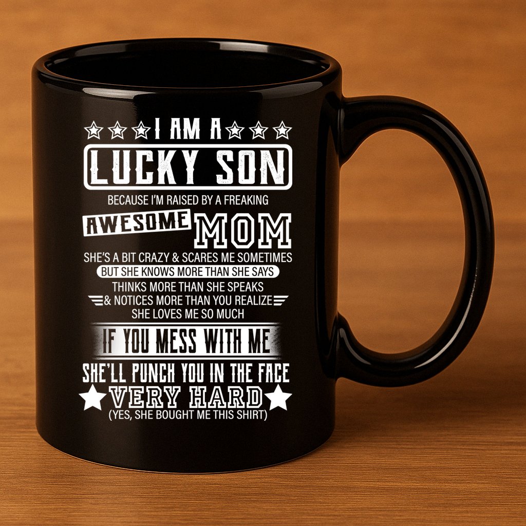 I Am A Lucky Son Funny Awesome Mom 11oz C Handle Ceramic Mug