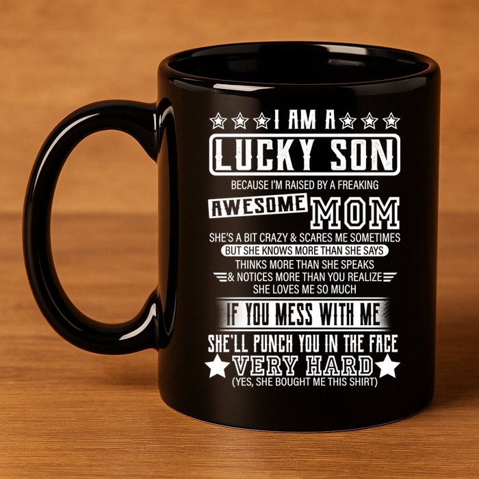 I Am A Lucky Son Funny Awesome Mom 11oz C Handle Ceramic Mug