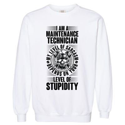 I Am A Maintenance Technician Level Of Stupidity Garment-Dyed Sweatshirt