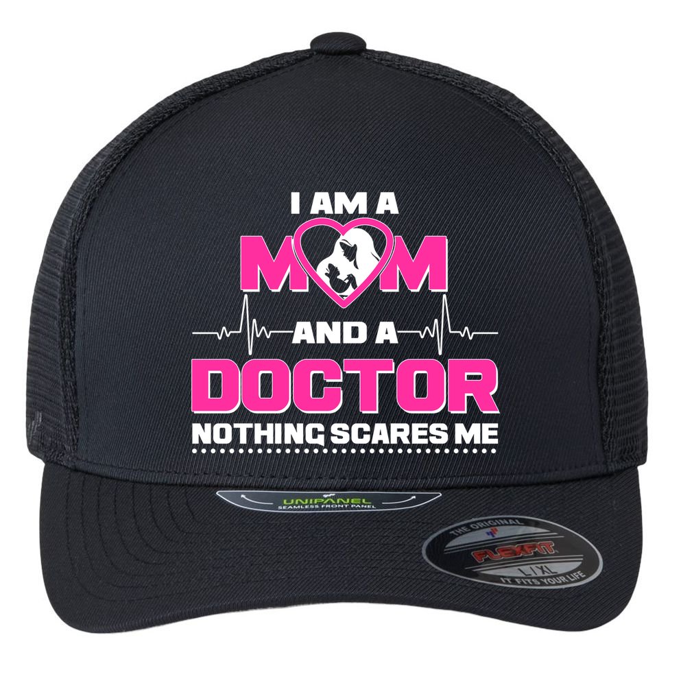 I Am A Mom and A Doctor Nothing Scare Me Flexfit Unipanel Trucker Cap