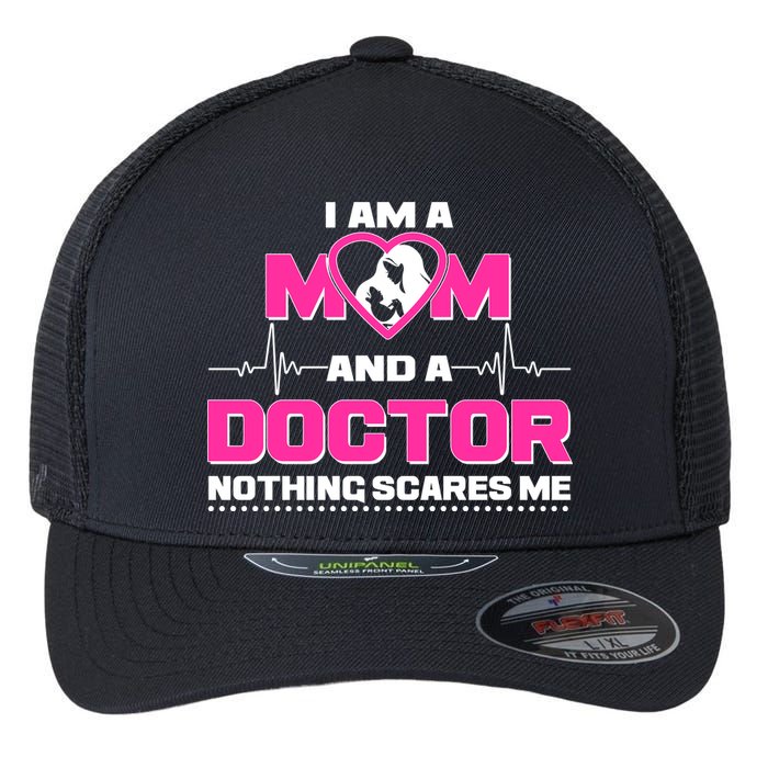 I Am A Mom and A Doctor Nothing Scare Me Flexfit Unipanel Trucker Cap