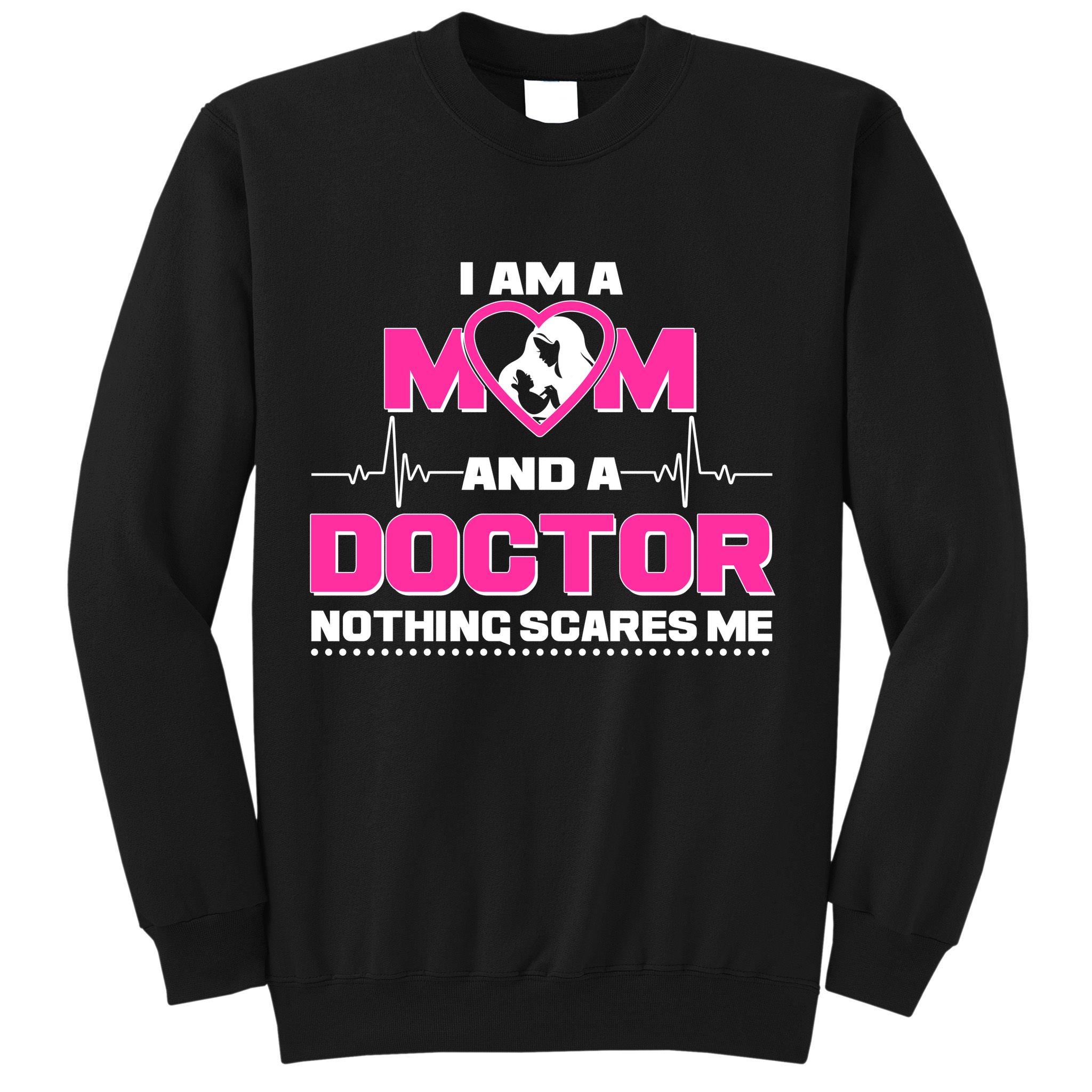 I Am A Mom and A Doctor Nothing Scare Me Sweatshirt