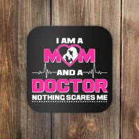 I Am A Mom and A Doctor Nothing Scare Me Coaster