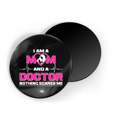 I Am A Mom and A Doctor Nothing Scare Me Magnet