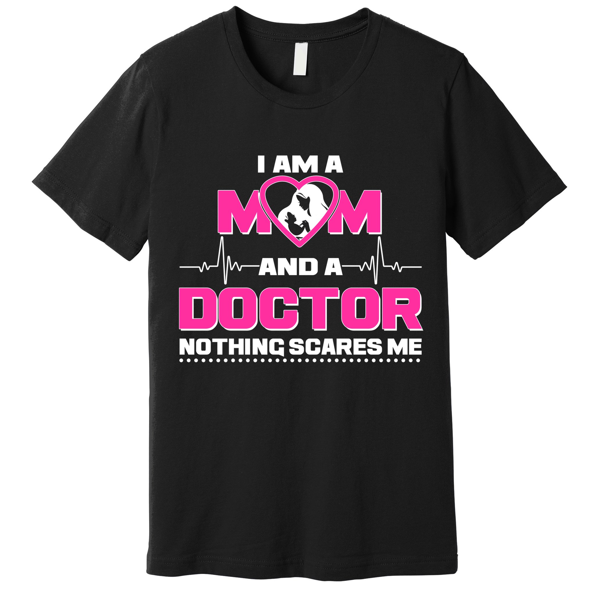 I Am A Mom and A Doctor Nothing Scare Me Premium T-Shirt