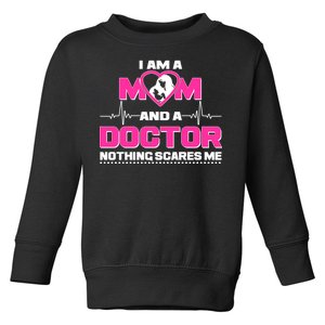 I Am A Mom and A Doctor Nothing Scare Me Toddler Sweatshirt