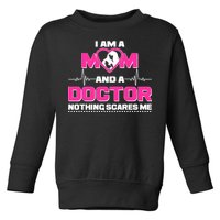 I Am A Mom and A Doctor Nothing Scare Me Toddler Sweatshirt