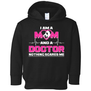 I Am A Mom and A Doctor Nothing Scare Me Toddler Hoodie