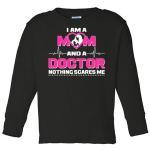 I Am A Mom and A Doctor Nothing Scare Me Toddler Long Sleeve Shirt