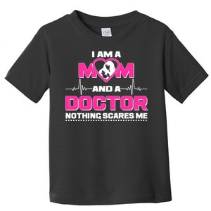 I Am A Mom and A Doctor Nothing Scare Me Toddler T-Shirt