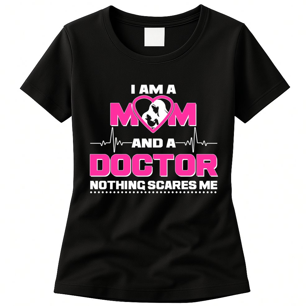 I Am A Mom and A Doctor Nothing Scare Me Womens T-Shirt