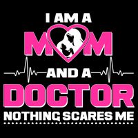 I Am A Mom and A Doctor Nothing Scare Me Womens T-Shirt