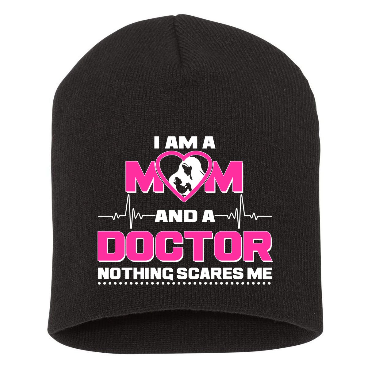 I Am A Mom and A Doctor Nothing Scare Me Short Acrylic Beanie