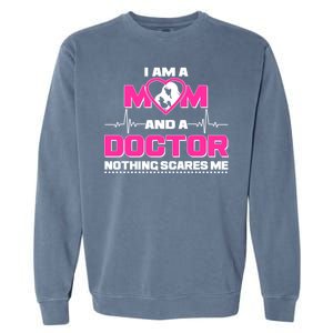 I Am A Mom and A Doctor Nothing Scare Me Garment-Dyed Sweatshirt