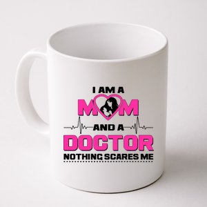 I Am A Mom and A Doctor Nothing Scare Me Coffee Mug