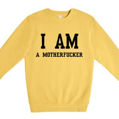 I Am A Motherfucker Premium Crewneck Sweatshirt