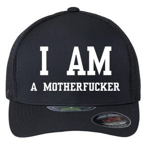 I Am A Motherfucker Flexfit Unipanel Trucker Cap