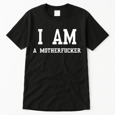 I Am A Motherfucker Tall T-Shirt