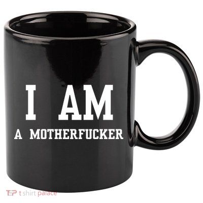 I Am A Motherfucker 11oz C Handle Ceramic Mug