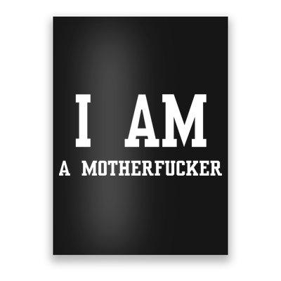 I Am A Motherfucker Poster