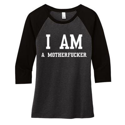 I Am A Motherfucker Women's Tri-Blend 3/4-Sleeve Raglan Shirt