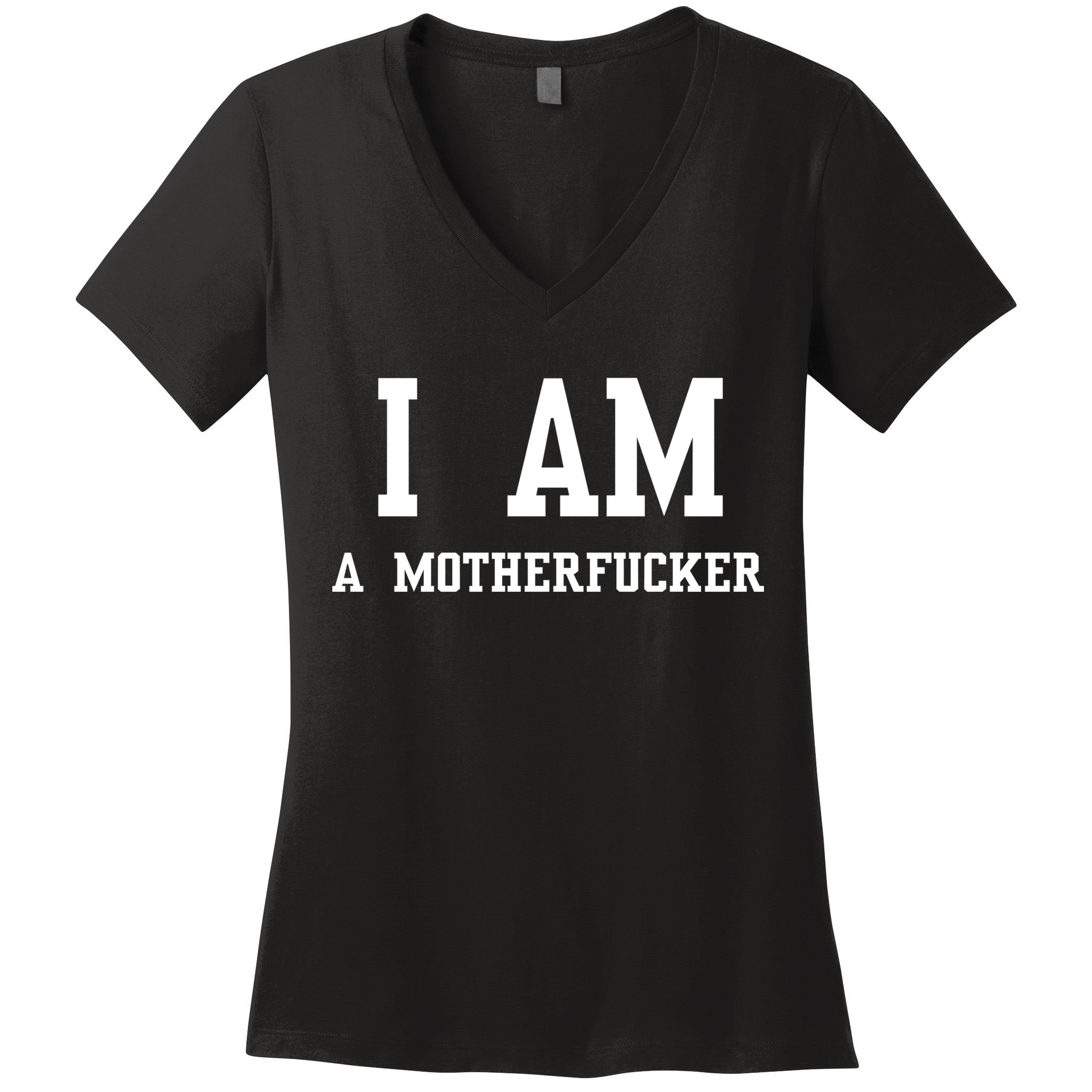 I Am A Motherfucker Women's V-Neck T-Shirt