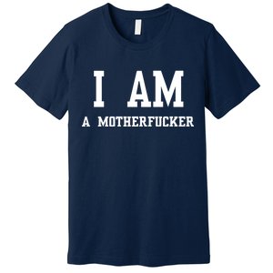 I Am A Motherfucker Premium T-Shirt