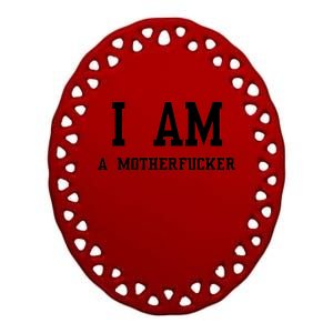 I Am A Motherfucker Ceramic Oval Ornament