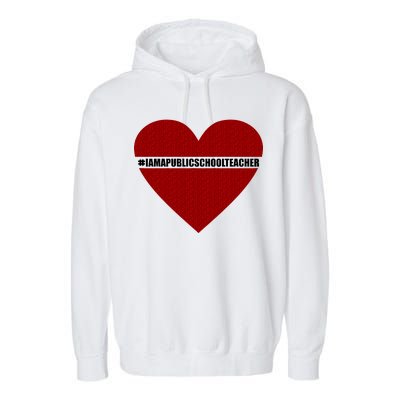 I Am a Public School Teacher Hashtag Love Heart Garment-Dyed Fleece Hoodie