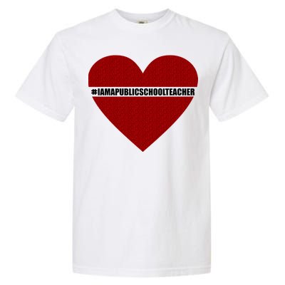 I Am a Public School Teacher Hashtag Love Heart Garment-Dyed Heavyweight T-Shirt