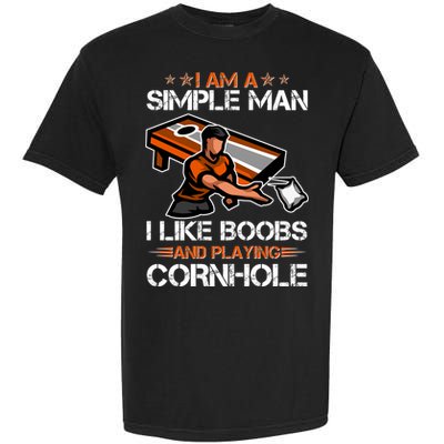 I Am A Simple Man I Like Boobs And Playing Cornhole Garment-Dyed Heavyweight T-Shirt