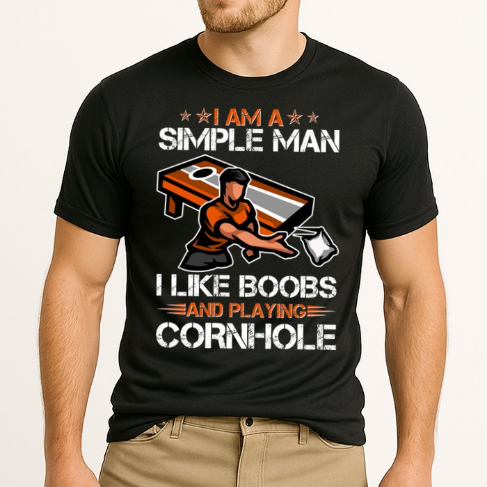 I Am A Simple Man I Like Boobs And Playing Cornhole Performance Shirt