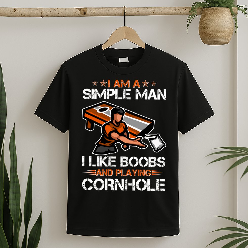 I Am A Simple Man I Like Boobs And Playing Cornhole T-Shirt