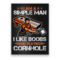 I Am A Simple Man I Like Boobs And Playing Cornhole Poster