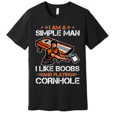 I Am A Simple Man I Like Boobs And Playing Cornhole Premium T-Shirt
