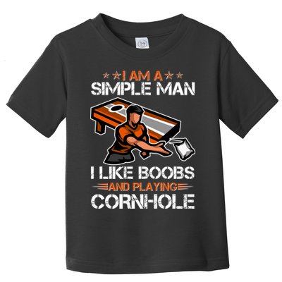I Am A Simple Man I Like Boobs And Playing Cornhole Toddler T-Shirt