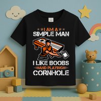 I Am A Simple Man I Like Boobs And Playing Cornhole Toddler T-Shirt