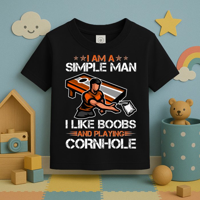 I Am A Simple Man I Like Boobs And Playing Cornhole Toddler T-Shirt
