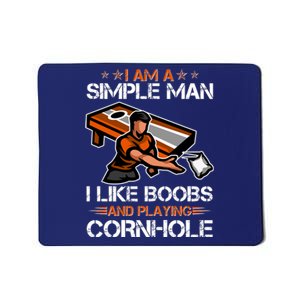 I Am A Simple Man I Like Boobs And Playing Cornhole Mousepad