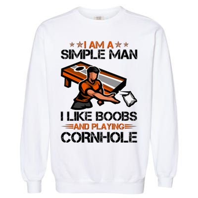 I Am A Simple Man I Like Boobs And Playing Cornhole Garment-Dyed Sweatshirt