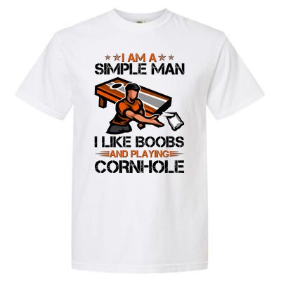 I Am A Simple Man I Like Boobs And Playing Cornhole Garment-Dyed Heavyweight T-Shirt