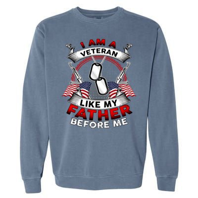 I Am A Veteran Like My Father Before Me Garment-Dyed Sweatshirt