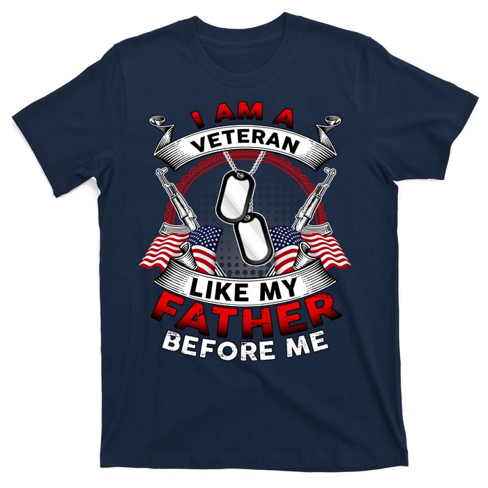 I Am A Veteran Like My Father Before Me T-Shirt