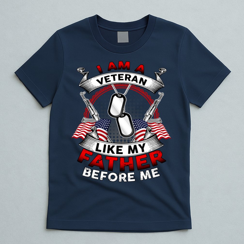 I Am A Veteran Like My Father Before Me T-Shirt