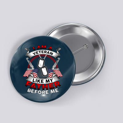 I Am A Veteran Like My Father Before Me Button