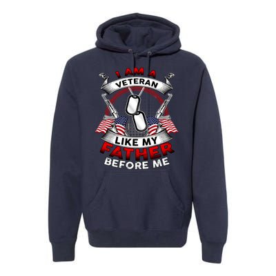 I Am A Veteran Like My Father Before Me Premium Hoodie