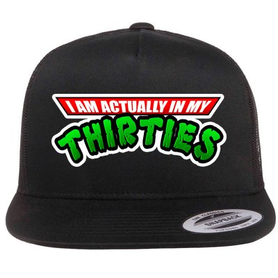 I Am Actually In MY Thirties Flatbill Hat